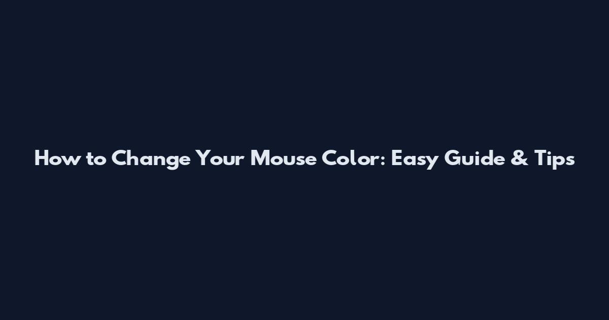 How to Change Your Mouse Color: Easy Guide & Tips