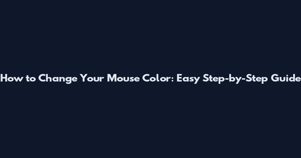 How to Change Your Mouse Color: Easy Step-by-Step Guide