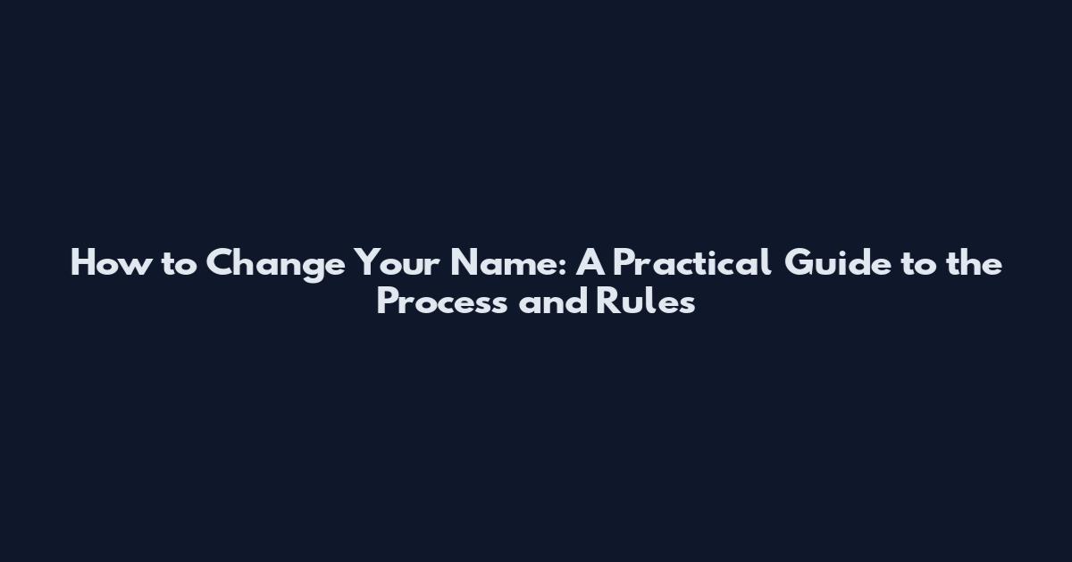 How to Change Your Name: A Practical Guide to the Process and Rules