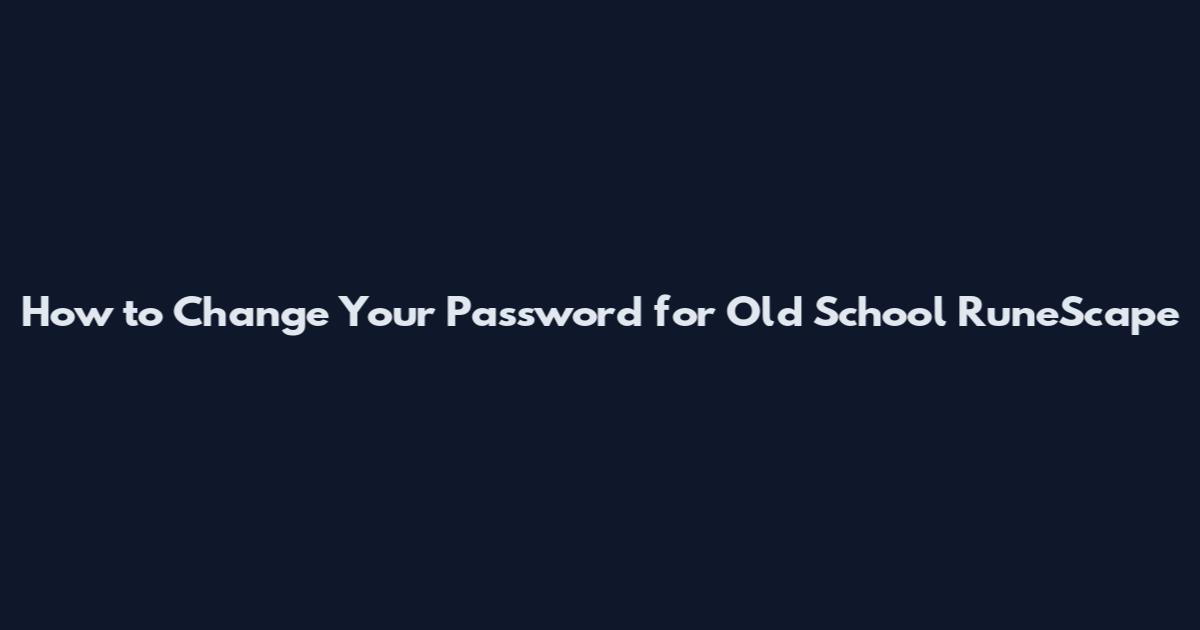 How to Change Your Password for Old School RuneScape