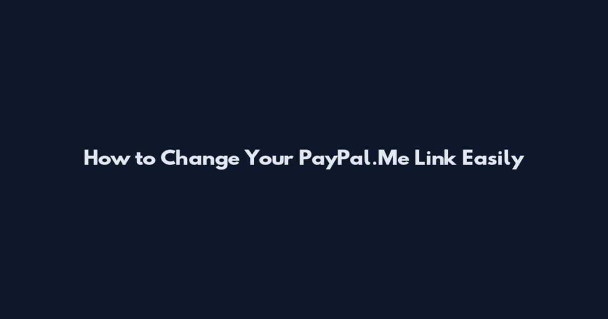 How to Change Your PayPal.Me Link Easily