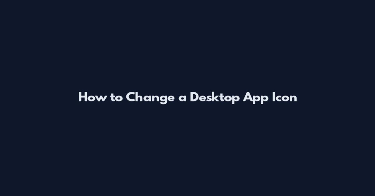 How to Change a Desktop App Icon