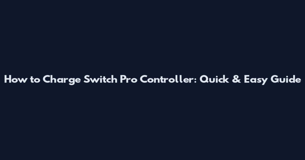 How to Charge Switch Pro Controller: Quick & Easy Guide