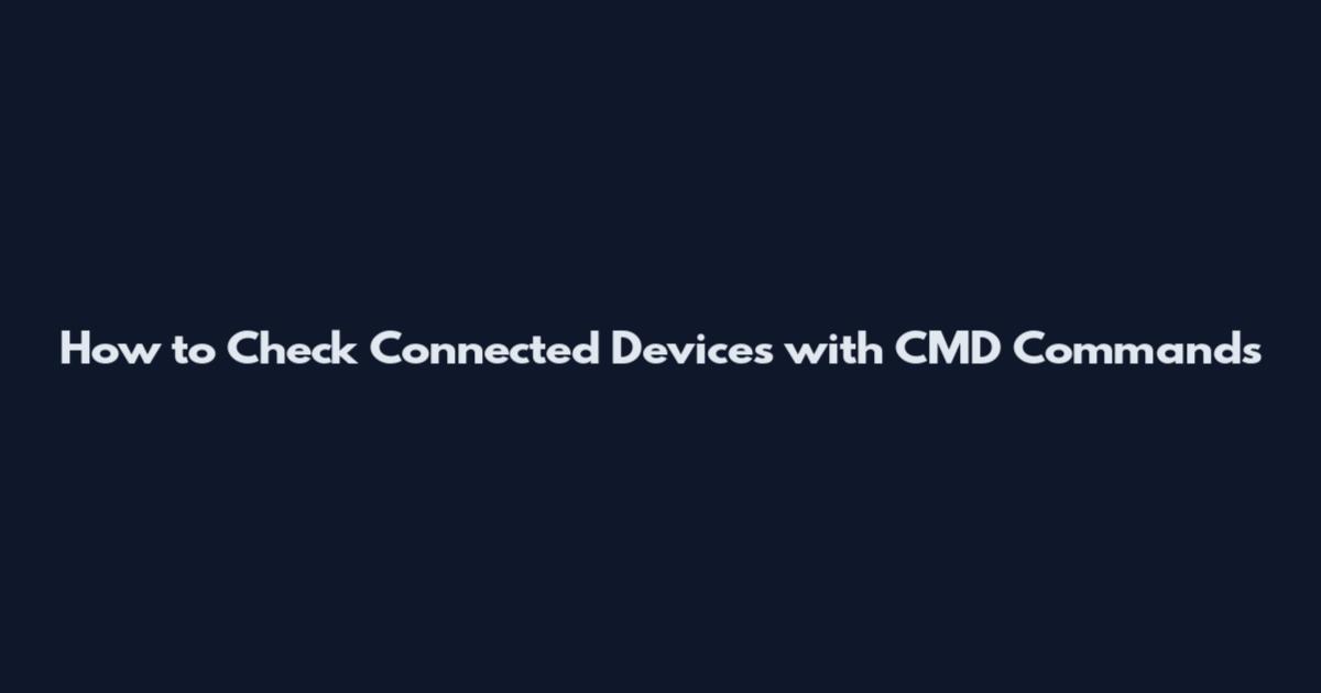 How to Check Connected Devices with CMD Commands