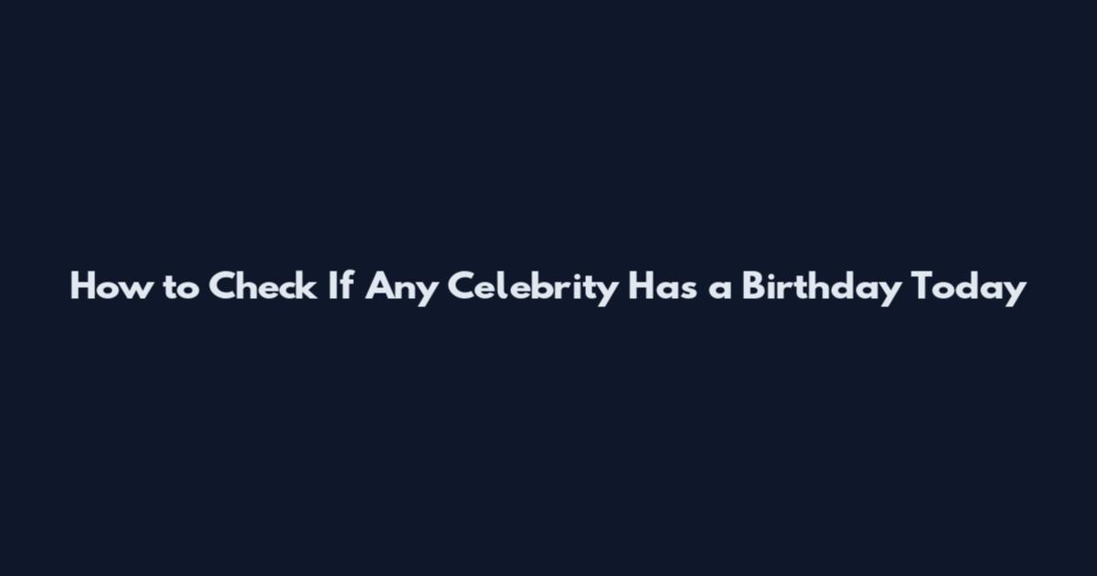 How to Check If Any Celebrity Has a Birthday Today