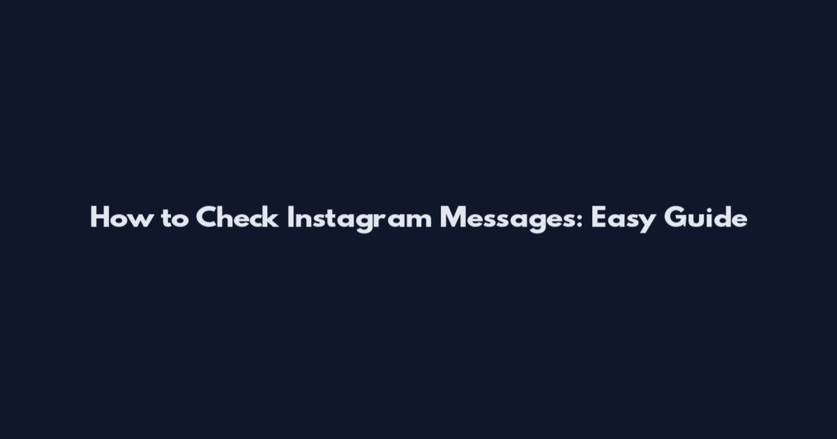 How to Check Instagram Messages: Easy Guide