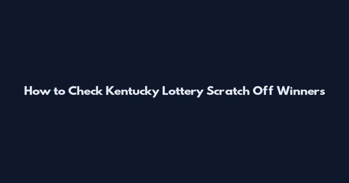 How to Check Kentucky Lottery Scratch Off Winners