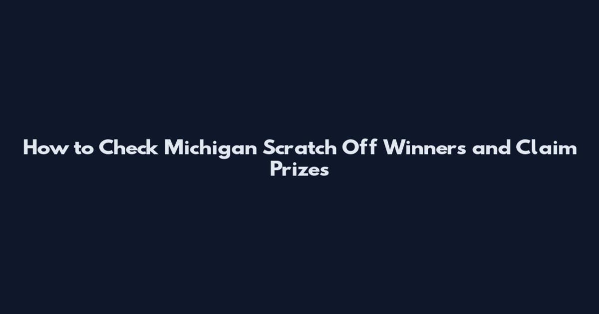 How to Check Michigan Scratch Off Winners and Claim Prizes