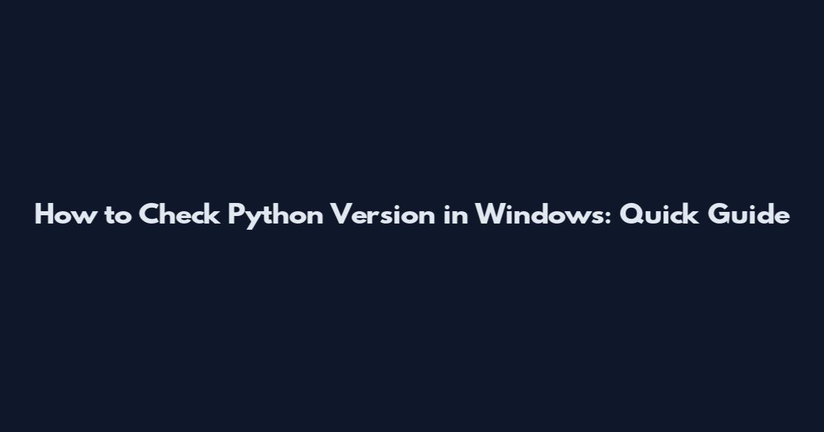 How to Check Python Version in Windows: Quick Guide