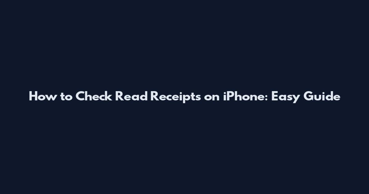 How to Check Read Receipts on iPhone: Easy Guide