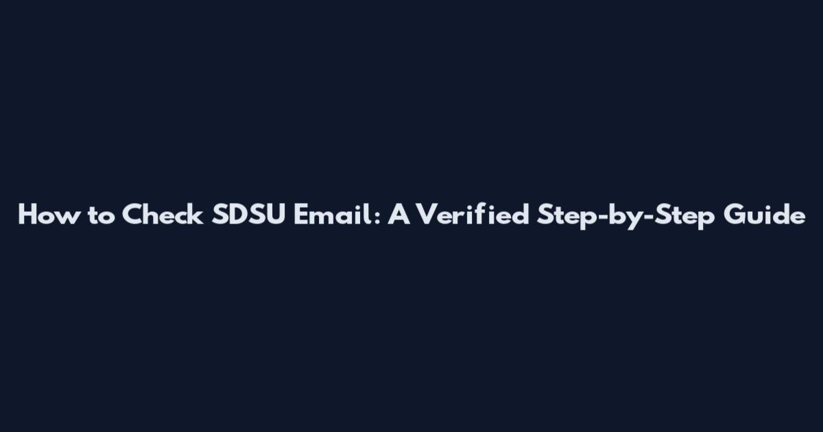 How to Check SDSU Email: A Verified Step-by-Step Guide