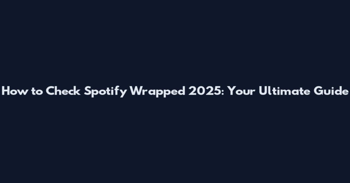 How to Check Spotify Wrapped 2025: Your Ultimate Guide