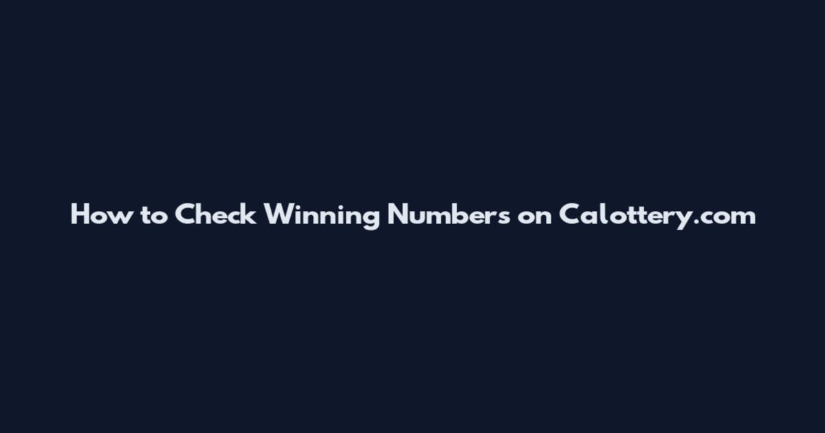 How to Check Winning Numbers on Calottery.com