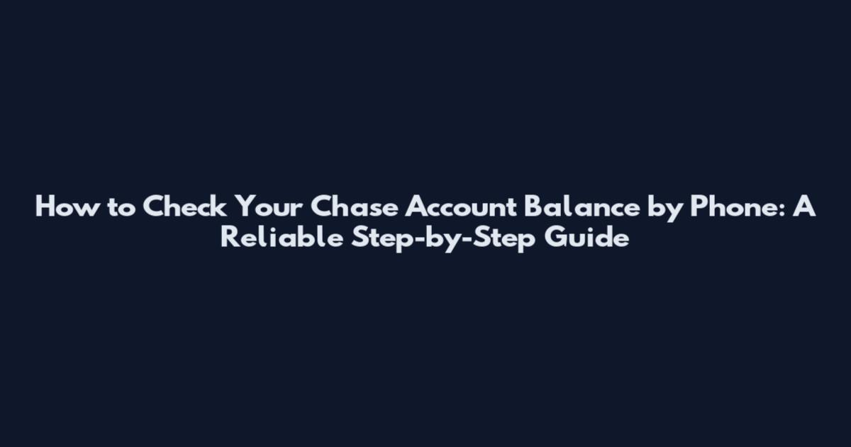 How to Check Your Chase Account Balance by Phone: A Reliable Step-by-Step Guide