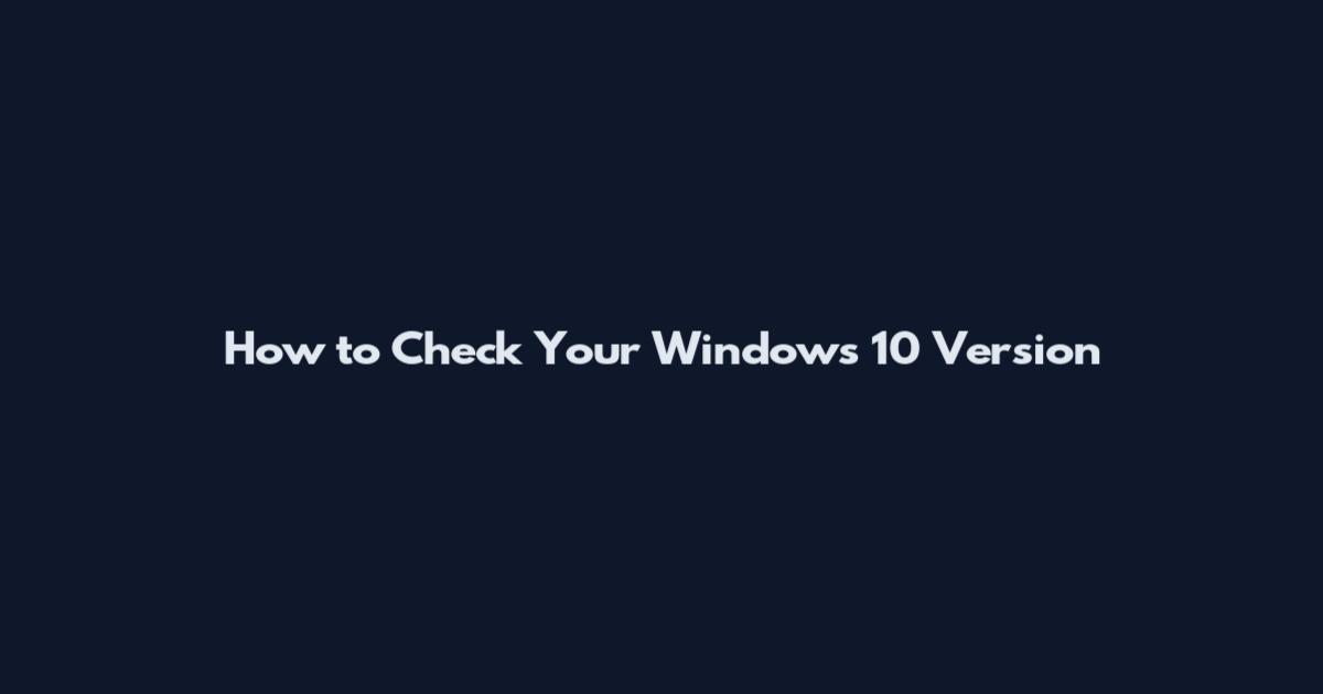 How to Check Your Windows 10 Version