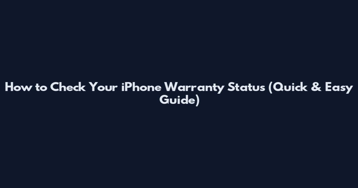How to Check Your iPhone Warranty Status (Quick & Easy Guide)