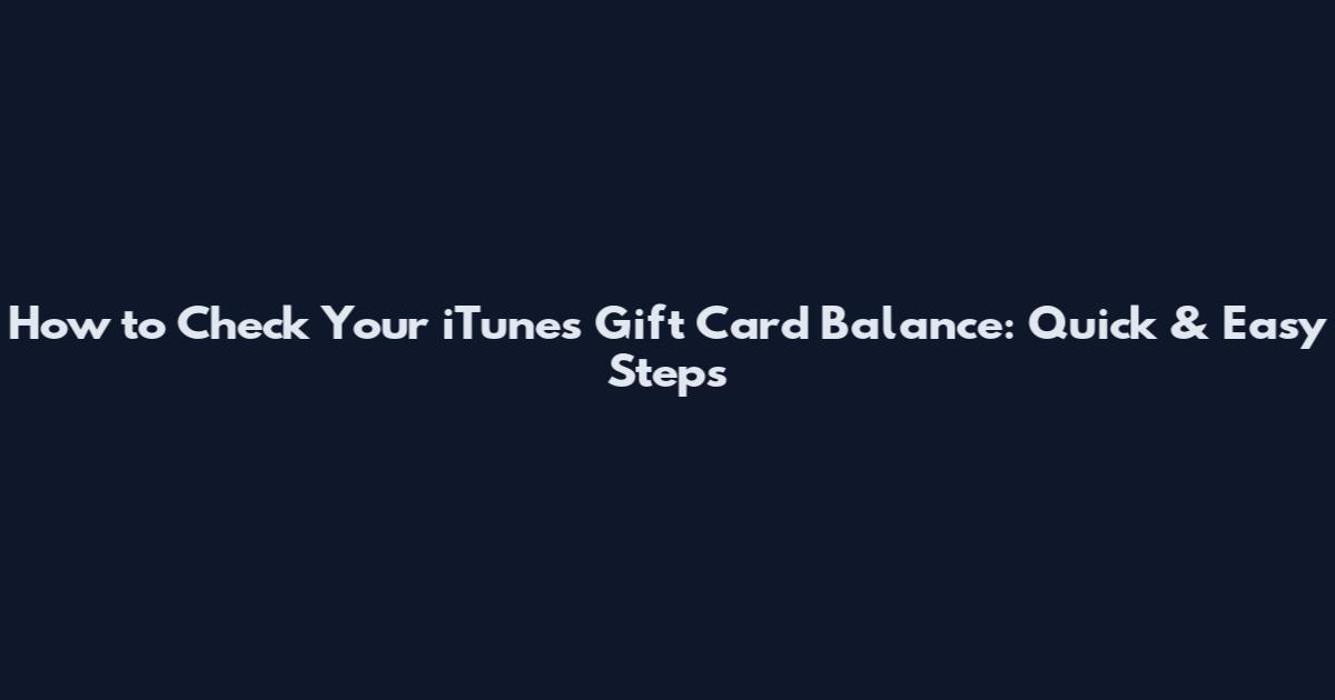 How to Check Your iTunes Gift Card Balance: Quick & Easy Steps