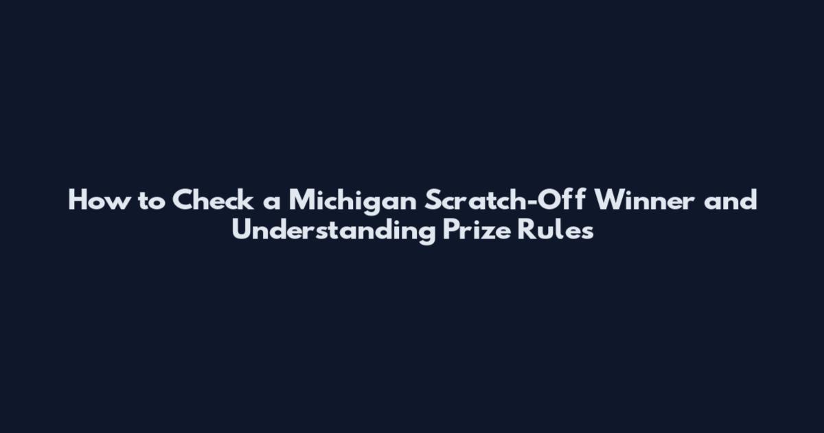 How to Check a Michigan Scratch-Off Winner and Understanding Prize Rules
