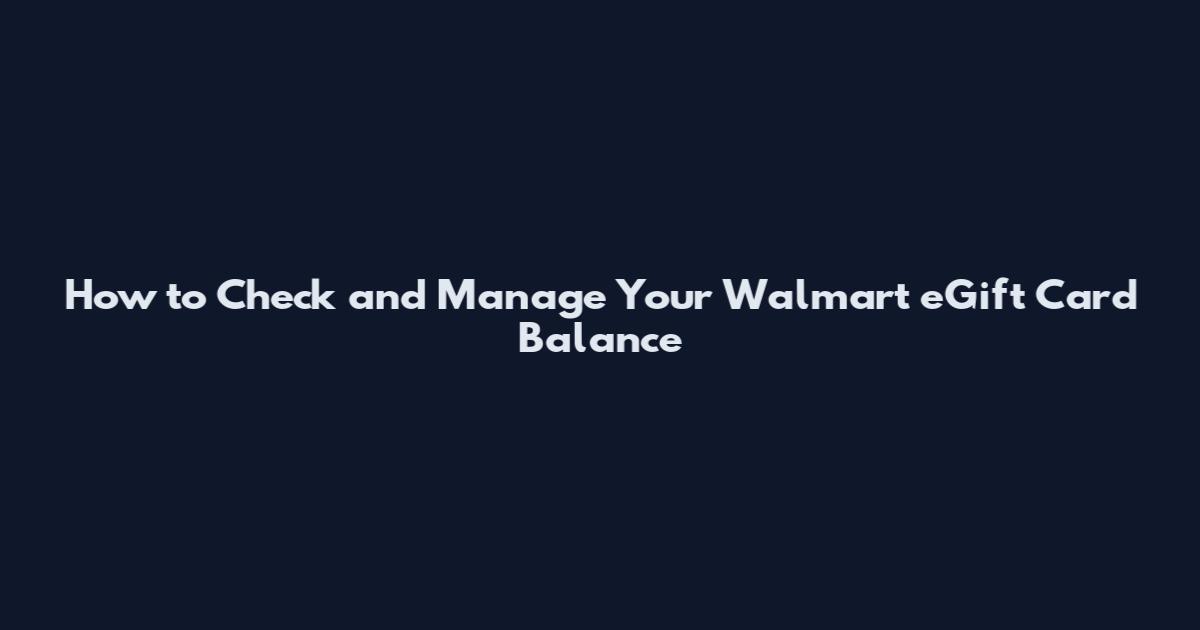 How to Check and Manage Your Walmart eGift Card Balance