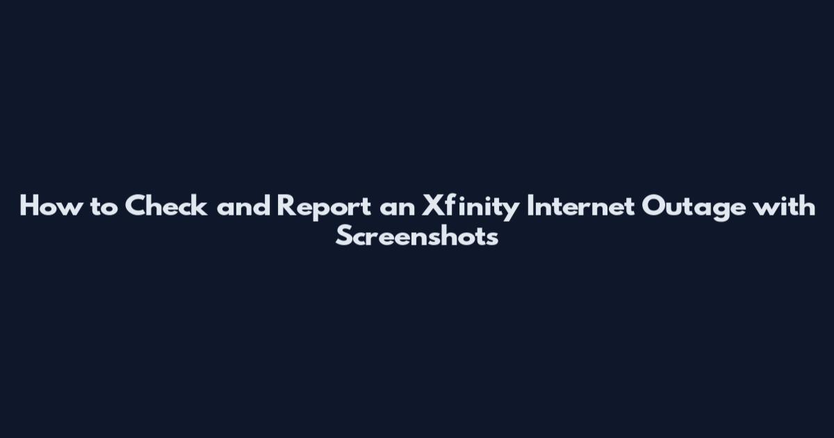 How to Check and Report an Xfinity Internet Outage with Screenshots