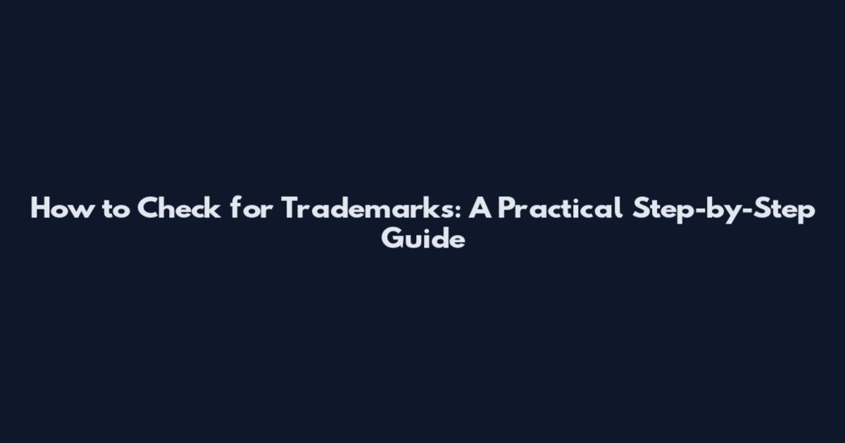 How to Check for Trademarks: A Practical Step-by-Step Guide