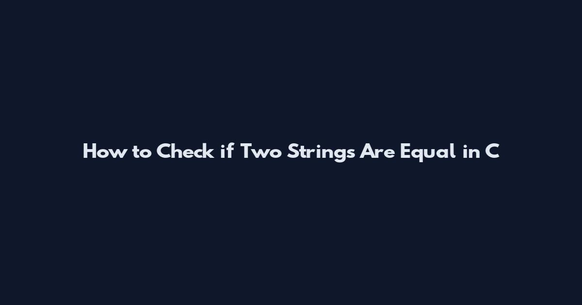 How to Check if Two Strings Are Equal in C