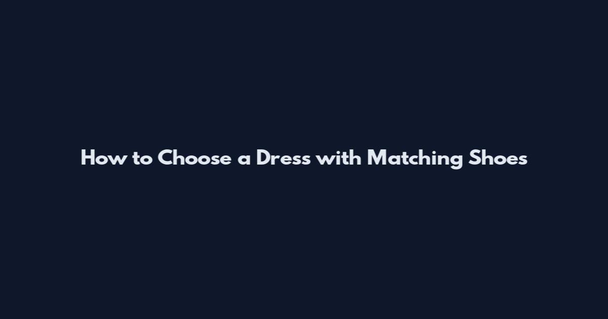 How to Choose a Dress with Matching Shoes