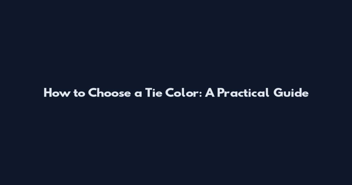 How to Choose a Tie Color: A Practical Guide