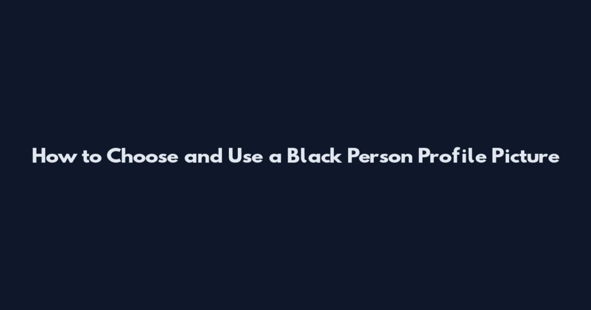 How to Choose and Use a Black Person Profile Picture
