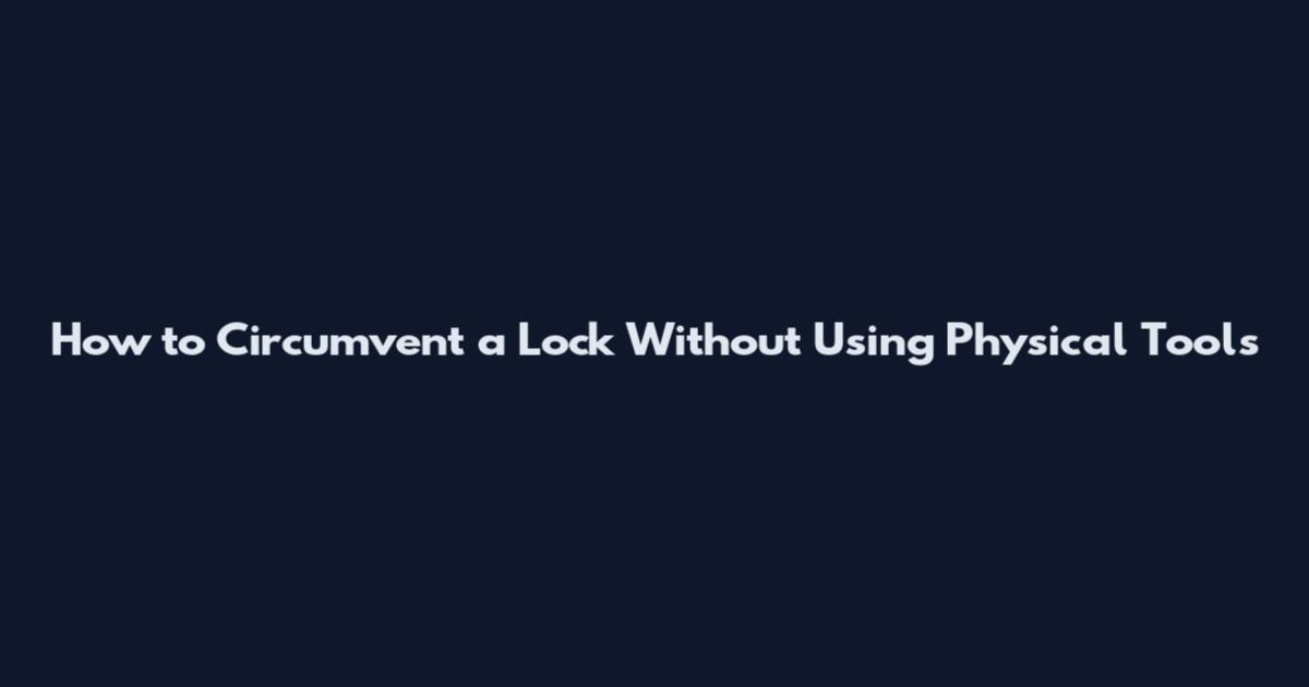 How to Circumvent a Lock Without Using Physical Tools