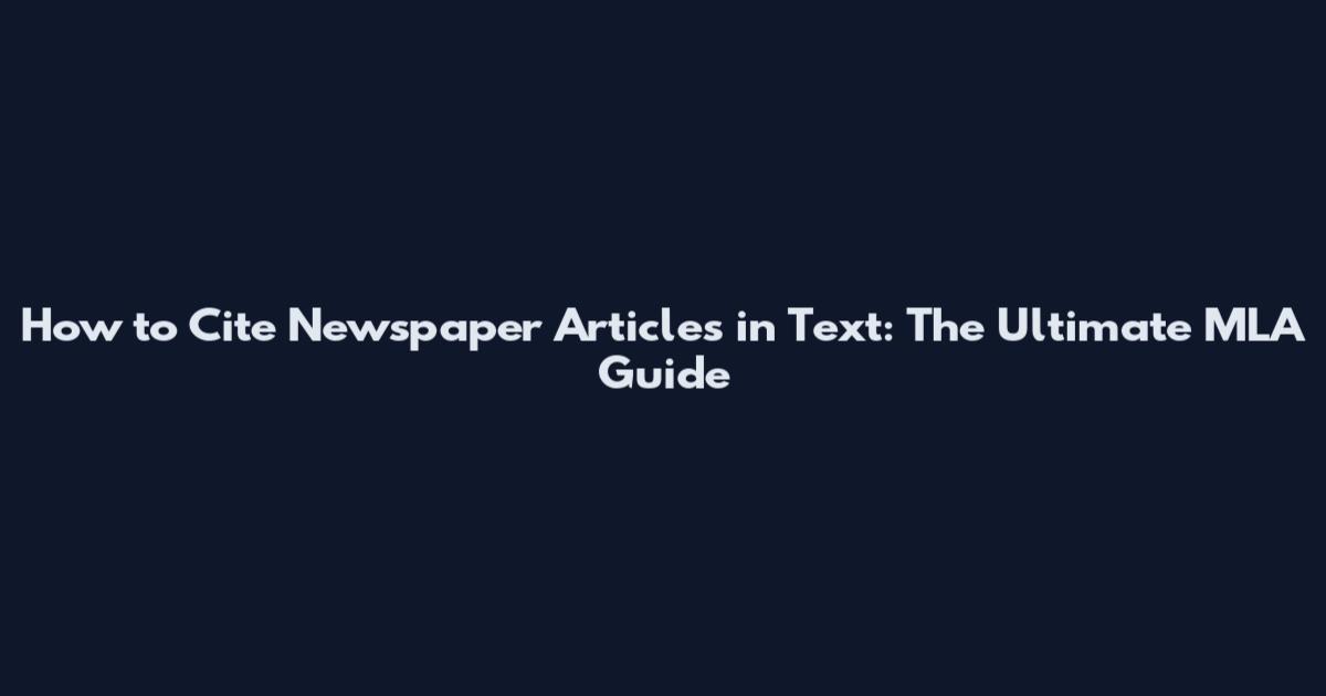 How to Cite Newspaper Articles in Text: The Ultimate MLA Guide