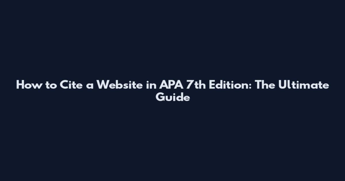 How to Cite a Website in APA 7th Edition: The Ultimate Guide