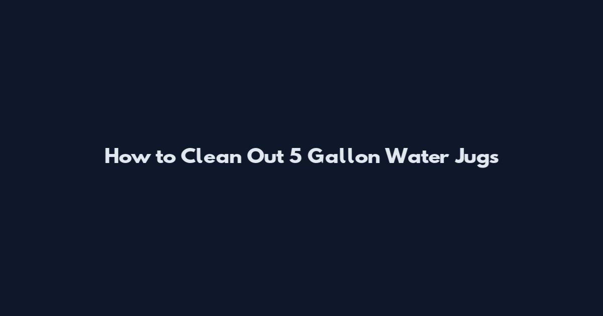 How to Clean Out 5 Gallon Water Jugs
