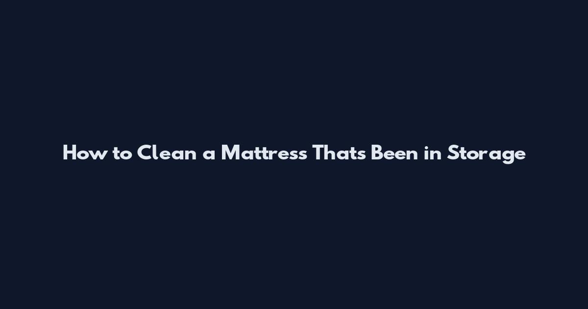 How to Clean a Mattress That's Been in Storage