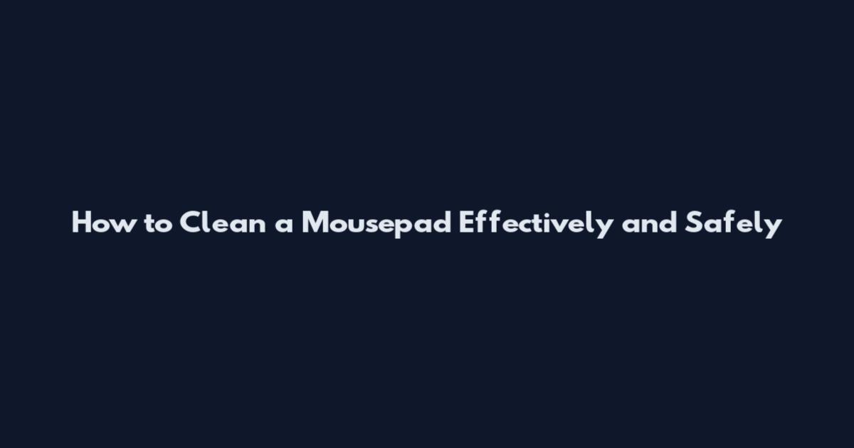 How to Clean a Mousepad Effectively and Safely