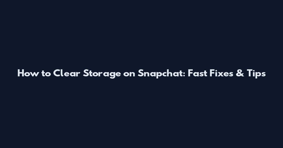 How to Clear Storage on Snapchat: Fast Fixes & Tips