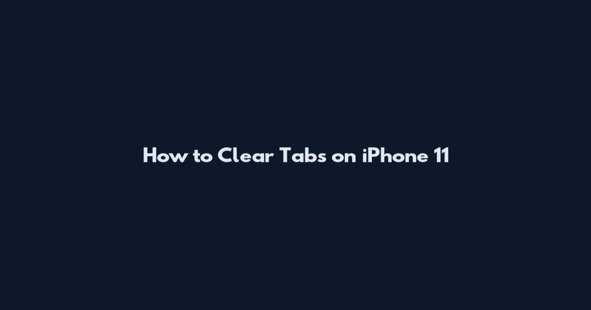 How to Clear Tabs on iPhone 11