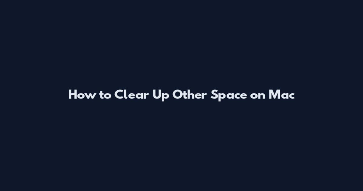 How to Clear Up Other Space on Mac