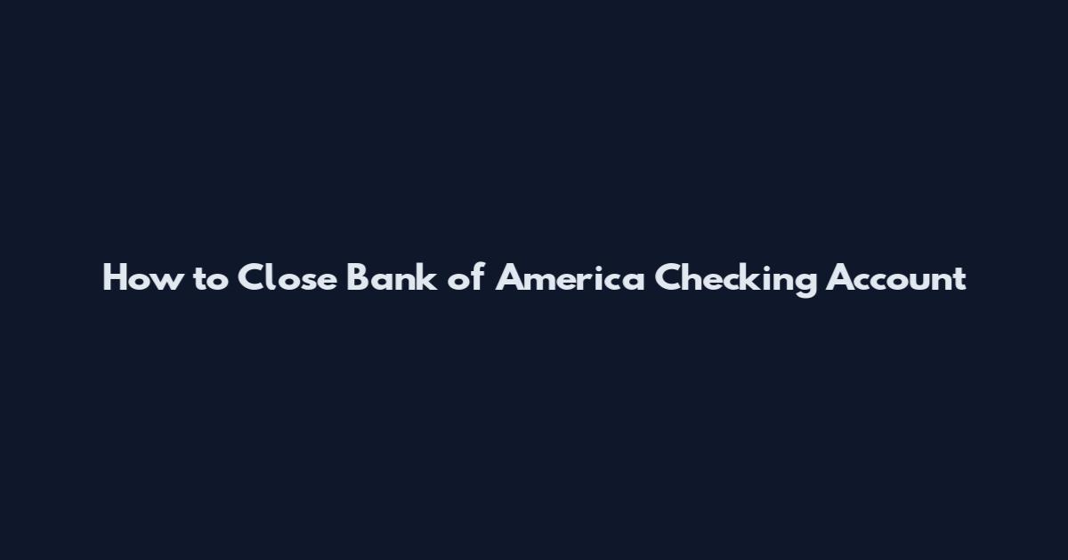 How to Close Bank of America Checking Account