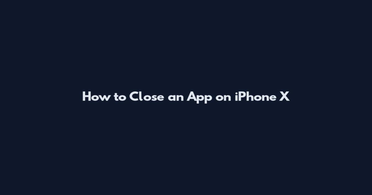 How to Close an App on iPhone X