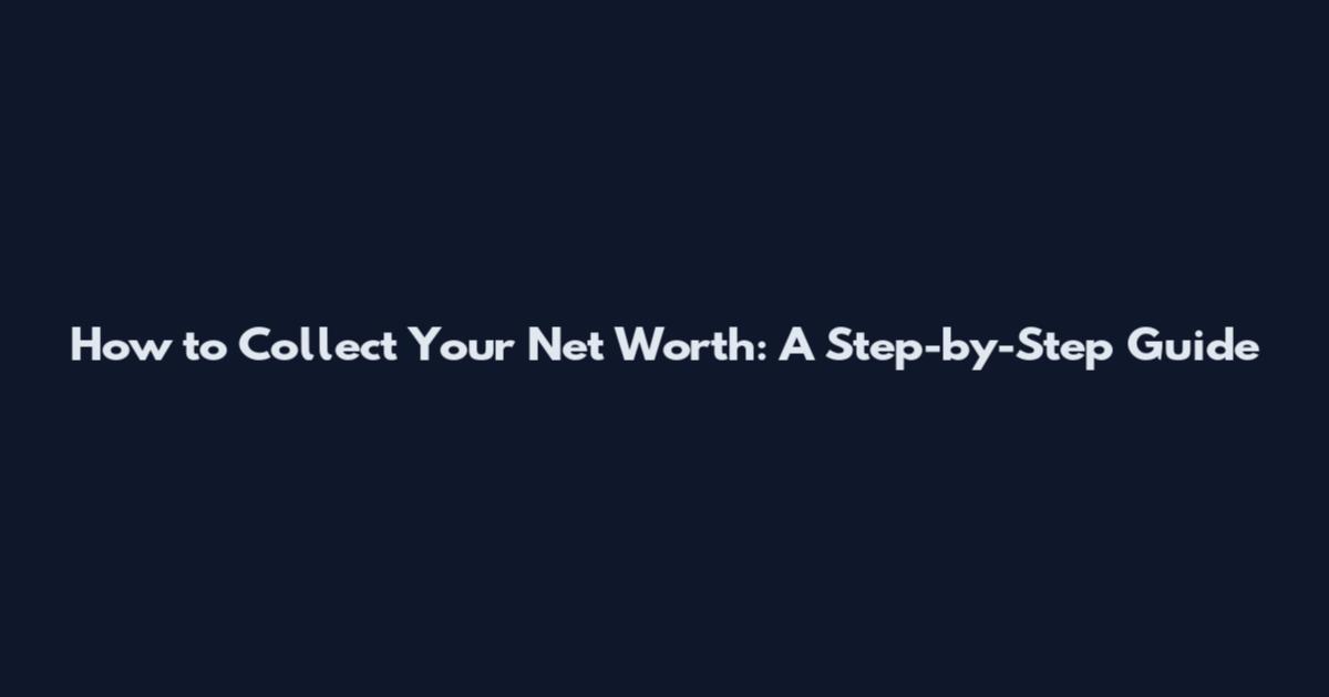 How to Collect Your Net Worth: A Step-by-Step Guide