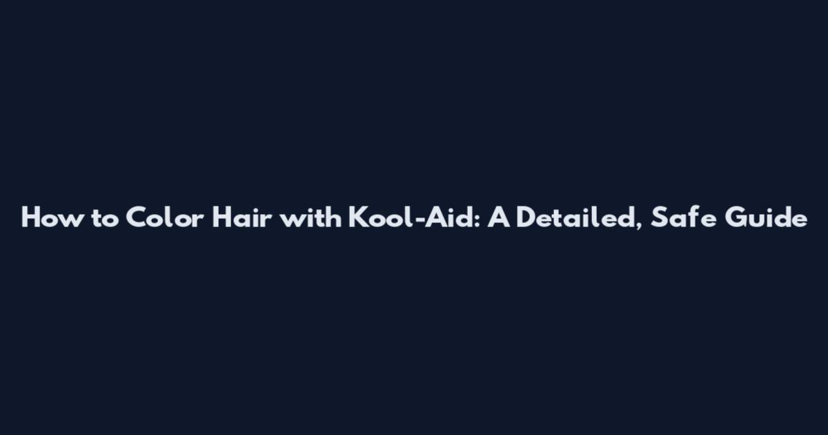 How to Color Hair with Kool-Aid: A Detailed, Safe Guide