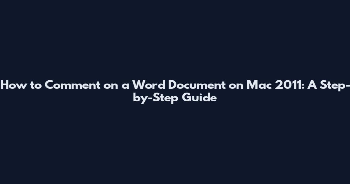 How to Comment on a Word Document on Mac 2011: A Step-by-Step Guide