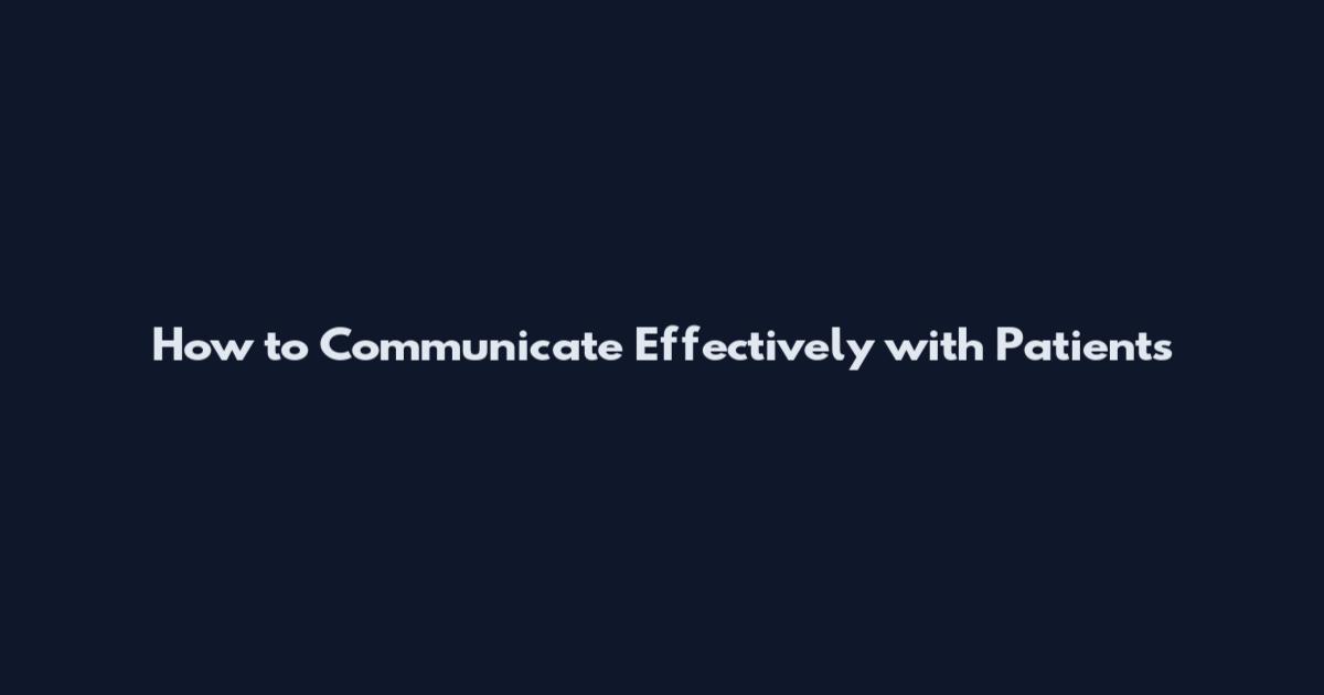 How to Communicate Effectively with Patients