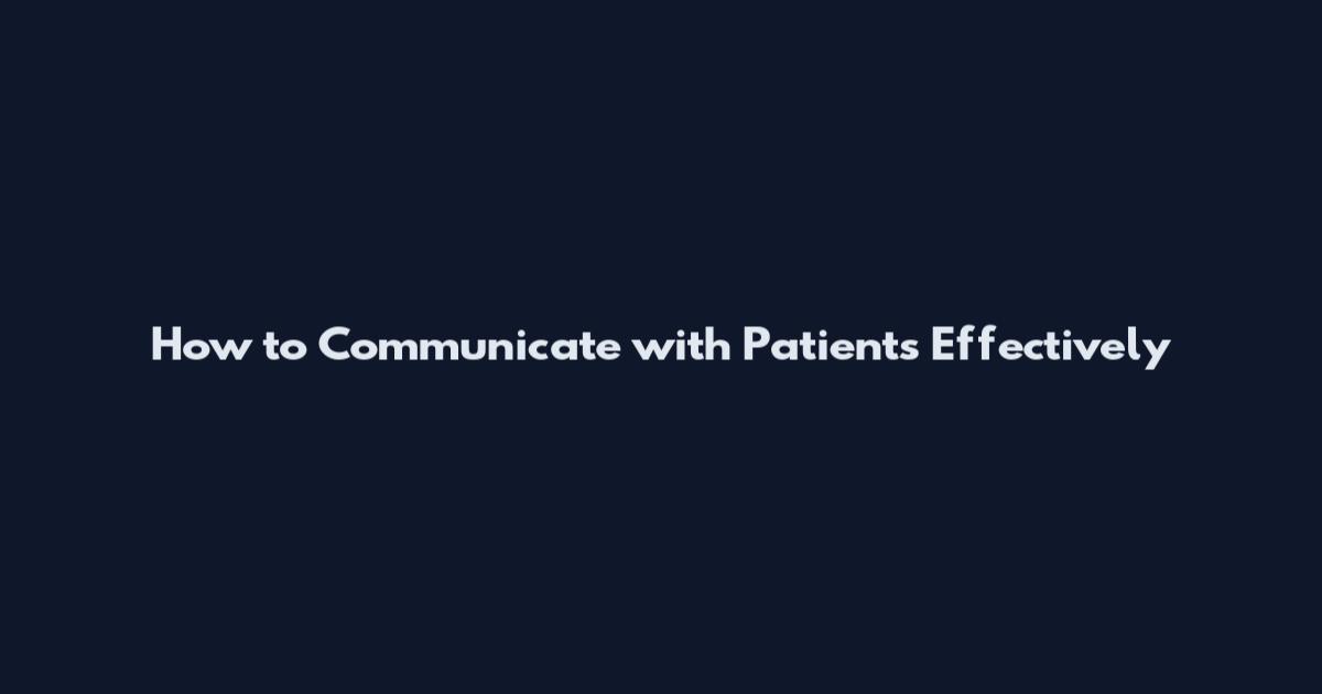How to Communicate with Patients Effectively