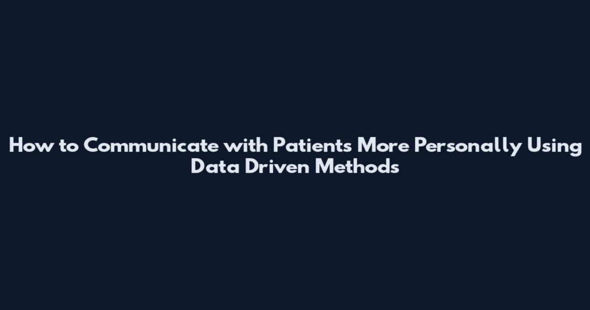 How to Communicate with Patients More Personally Using Data Driven Methods