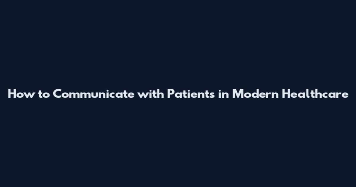 How to Communicate with Patients in Modern Healthcare