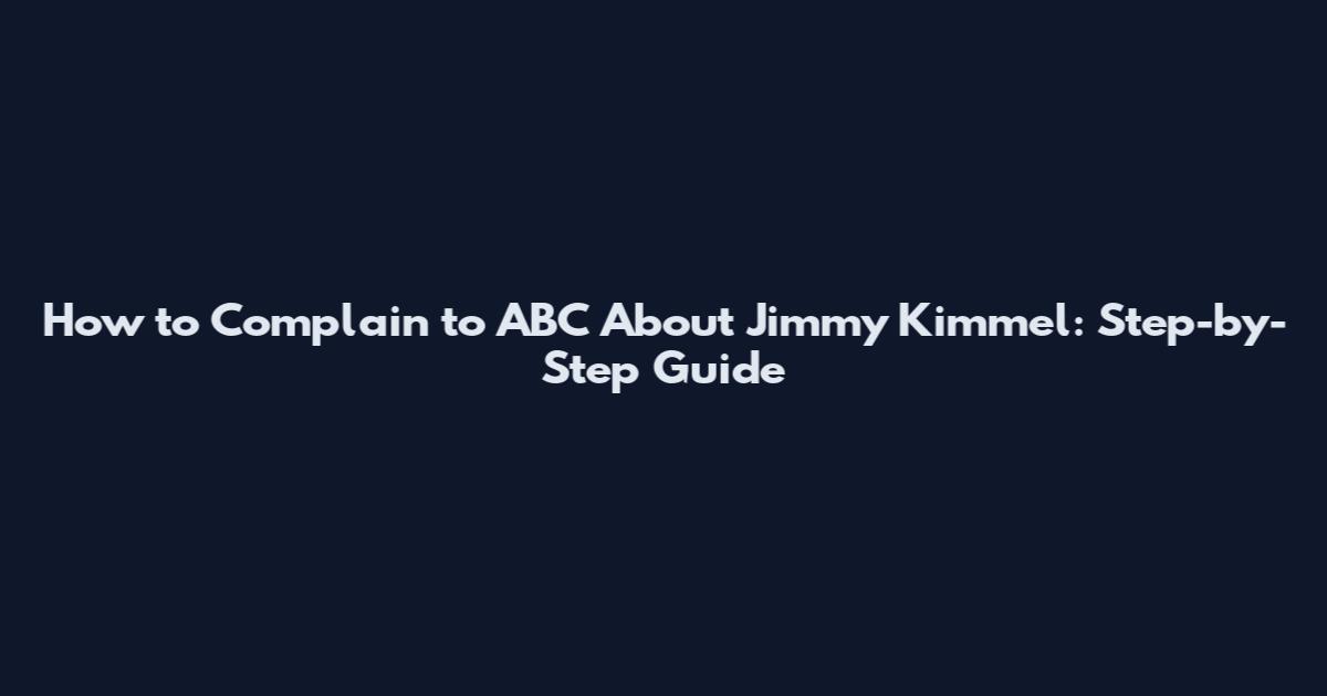 How to Complain to ABC About Jimmy Kimmel: Step-by-Step Guide
