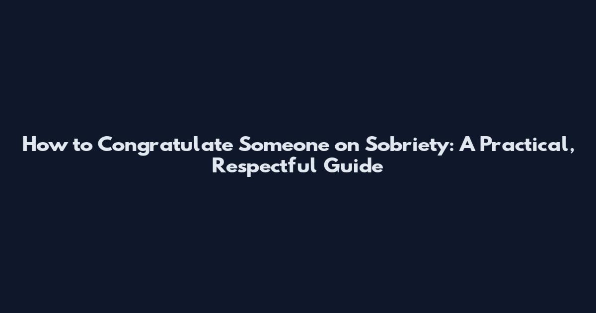 How to Congratulate Someone on Sobriety: A Practical, Respectful Guide