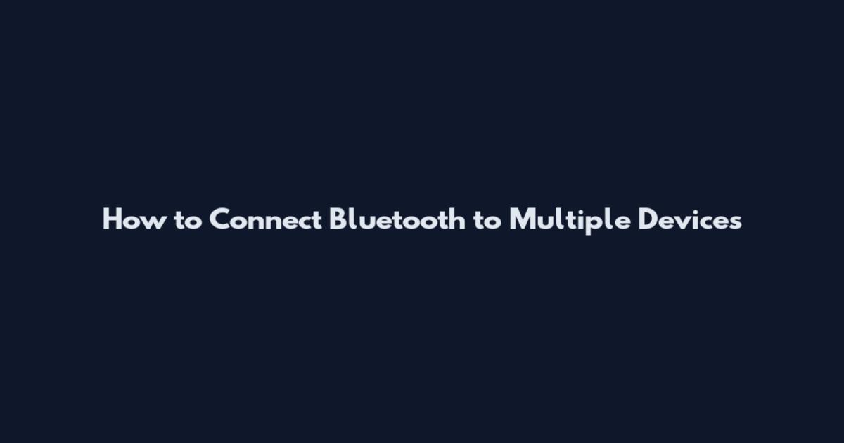 How to Connect Bluetooth to Multiple Devices